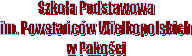Szkoa Podstawowa
im. Powstacw Wielkopolskich
w Pakoci